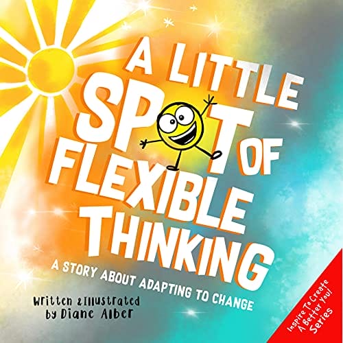 A Little SPOT of Flexible Thinking: A Story about Adapting to Change