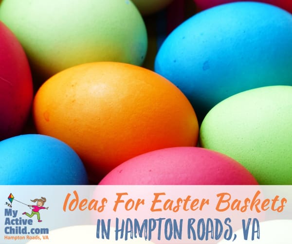 Local Ideas For Easter Baskets in Hampton Roads Virginia