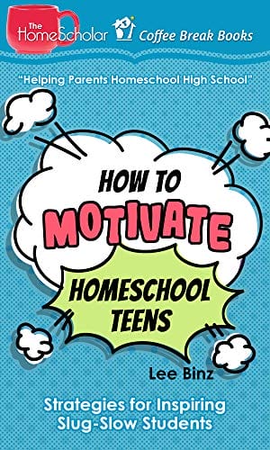 How to Motivate Homeschool Teens: Strategies for Inspiring Slug-Slow Students (The HomeScholar's Coffee Break Book series 36)