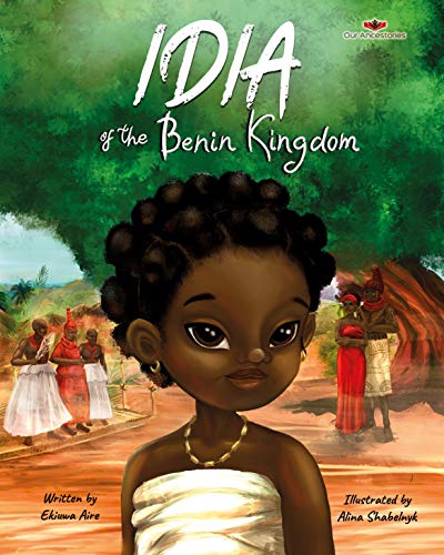 Idia of the Benin Kingdom- An empowering book for girls ages 4-8 (Our Ancestories)