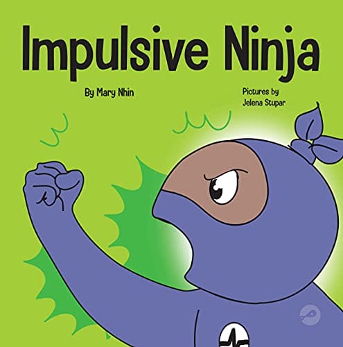 Impulsive Ninja- A Social, Emotional Book For Kids and Teens About Impulse Control for School and Home