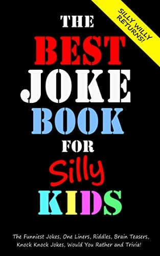 The Best Joke Book for Silly Kids. The Funniest Jokes, One Liners, Riddles, Brain Teasers, Knock Knock Jokes, Would You Rather and Trivia!