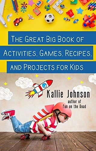 The Great Big Book of Activities, Games, Recipes, and Projects for Kids