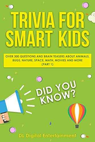 Trivia for Smart Kids: Over 300 Questions About Animals, Bugs, Nature, Space, Math, Movies and So Much More