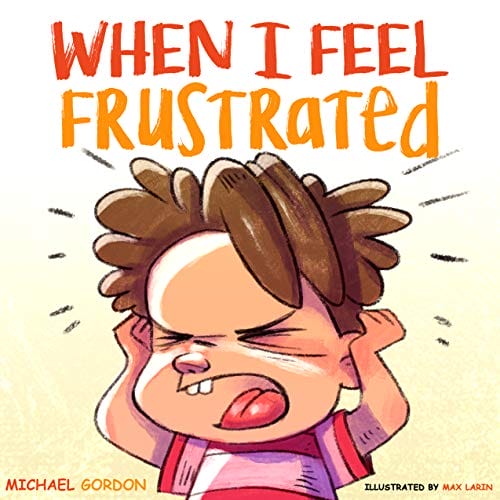 When I Feel Frustrated: (Children's Book About Anger & Frustration Management, Children Books Ages 3 5, Kids Books)