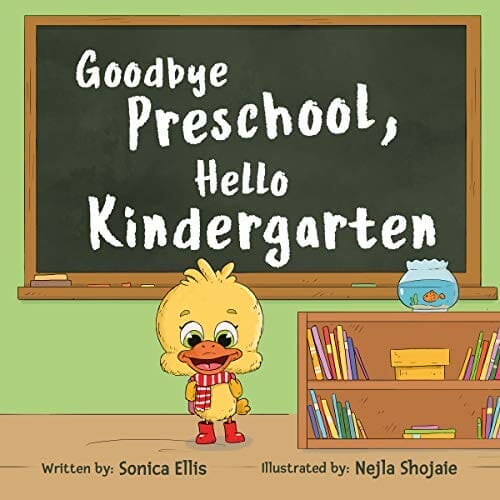 Goodbye Preschool, Hello Kindergarten: A Children's Book About Going To Kindergarten, Being Brave And Calming