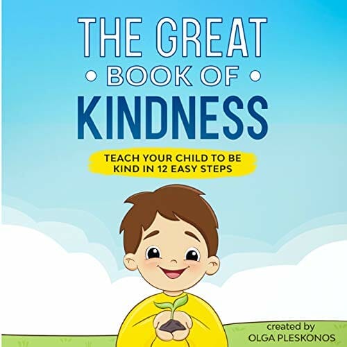 The Great Book of Kindness: Teach Your Child to Be Kind in 12 Easy Steps